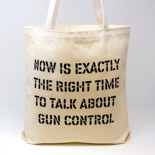 Now Is Exactly The Right Time To Talk About Gun Control Tote Bag