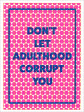 Hot pink and blue screenprint reading "Don't Let Adulthood Corrupt You" over a pink hexagon dot pattern
