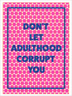Hot pink and blue screenprint reading "Don't Let Adulthood Corrupt You" over a pink hexagon dot pattern