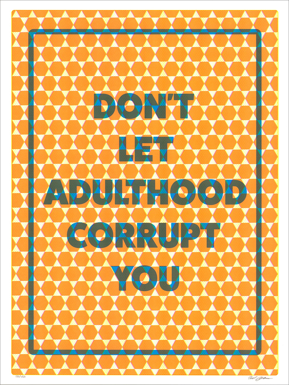 Orange and teal screenprint reading "Don't Let Adulthood Corrupt You" over an orange hexagon dot pattern