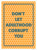 Orange and teal screenprint reading "Don't Let Adulthood Corrupt You" over an orange hexagon dot pattern