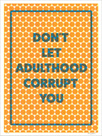 Orange and teal screenprint reading "Don't Let Adulthood Corrupt You" over an orange hexagon dot pattern